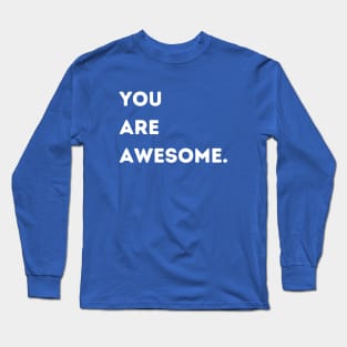 You Are Awesome Long Sleeve T-Shirt